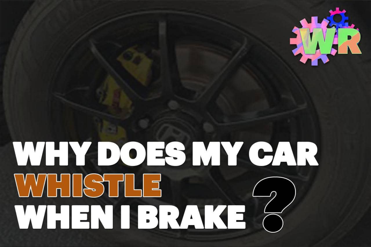 Why does my car whistle when i brake 1